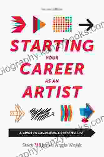 Starting Your Career As An Artist: A Guide To Launching A Creative Life