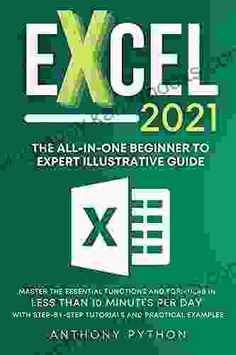 Excel 2024: The All In One Beginner To Expert Illustrative Guide Master The Essential Functions And Formulas In Less Than 10 Minutes Per Day With Step By Step Tutorials And Practical Examples