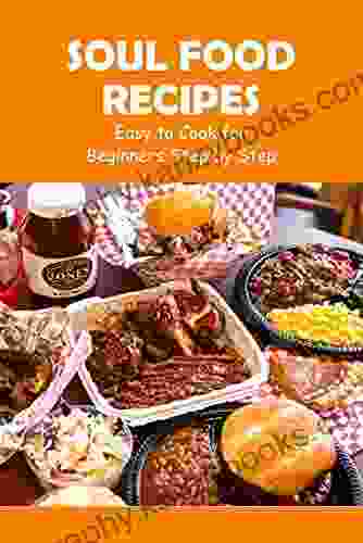 Soul Food Recipes: Easy To Cook For Beginners Step By Step