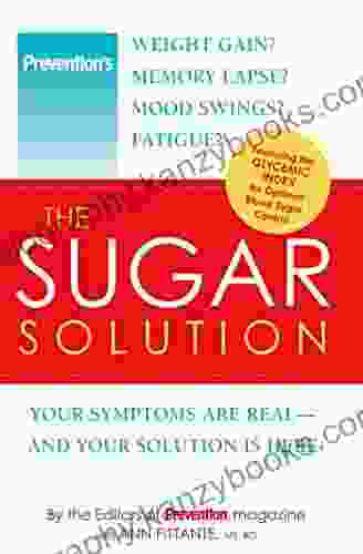 Prevention The Sugar Solution: Weight Gain? Memory Lapses? Mood Swings? Fatigue? Your Symptoms Are Real And Your Solution Is Here (Prevention Diets)