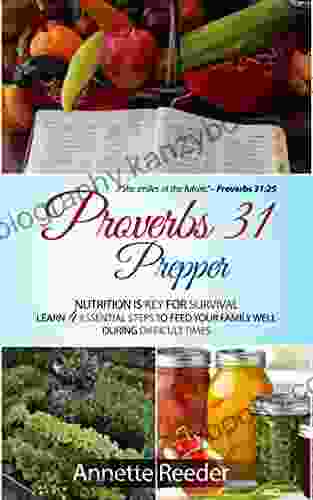 Proverbs 31 Prepper: Nutrition is Key for Survival Learn 4 Essential Steps to Feed Your Family Well During Difficult Times