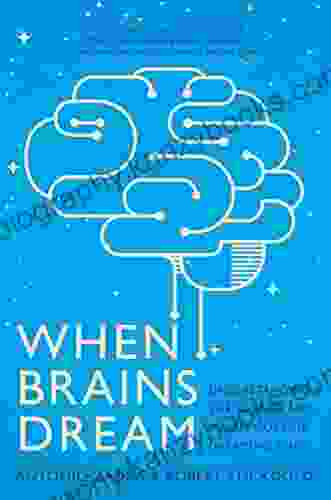 When Brains Dream: Understanding The Science And Mystery Of Our Dreaming Minds: Exploring The Science And Mystery Of Sleep