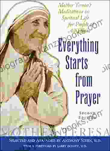 Everything Starts From Prayer: Mother Teresa S Meditations On Spiritual Life For People Of All Faiths