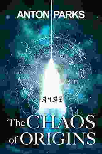 The Chaos Of Origins Anton Parks