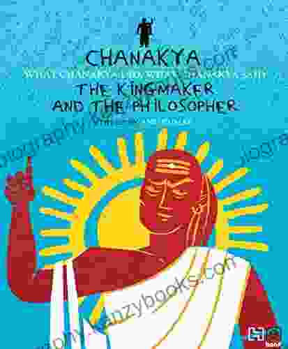 Chanakya: The Kingmaker And The Philosopher