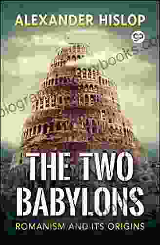 The Two Babylons: Romanism And Its Origins