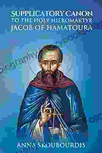 Supplicatory Canon To The Holy Hieromartyr Jacob Of Hamatoura (Supplicatory Canons)