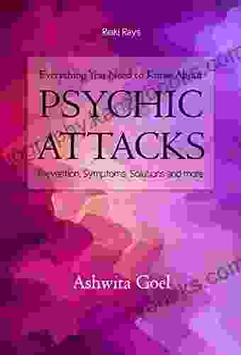 Everything You Need to Know About Psychic Attacks: Prevention Symptoms Solutions and more