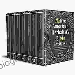 THE NATIVE AMERICAN HERBALIST S BIBLE 7 IN 1 : Discover 101 Herbal Remedies Tinctures Grow Enchanted Herbs In Your Garden And Be The Next Herbal BONUS How To Start An Herbal Business