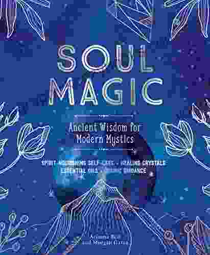 Soul Magic: Ancient Wisdom for Modern Mystics