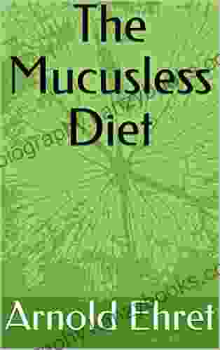 Arnold Ehret S The Mucusless Diet Healing System