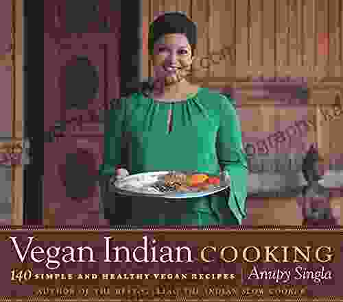 Vegan Indian Cooking: 140 Simple and Healthy Vegan Recipes