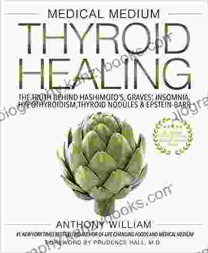 Medical Medium Thyroid Healing: The Truth Behind Hashimoto S Graves Insomnia Hypothyroidism Thyroid Nodules Epstein Barr (Medical Medium 3)