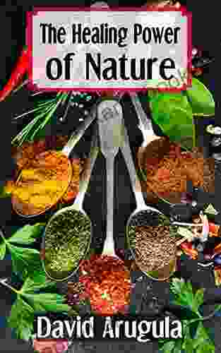 The Healing Power Of Nature: Using Food And Herbs To Treat Common Illness A Homeopathic Guide