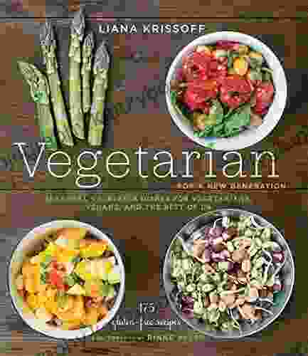 Vegetarian For A New Generation: Seasonal Vegetable Dishes For Vegetarians Vegans And The Rest Of Us