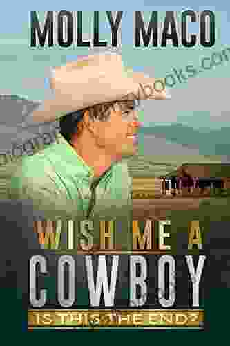 Is This The End?: Wish Me A Cowboy ( A Sweet Contemporary Western Romance )