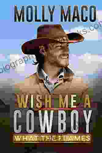 What The Flames : Wish Me A Cowboy ( A Sweet Contemporary Western Romance )