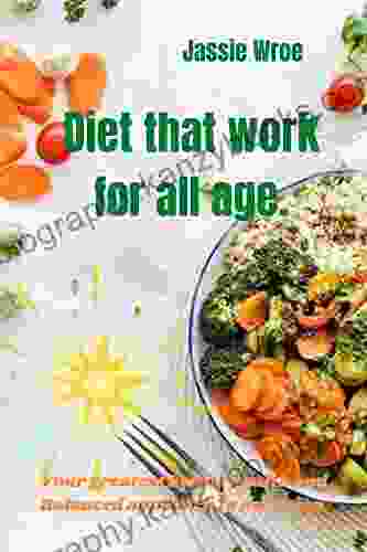 DIET THAT WORK FOR ALL AGE : your greatest bet for health and weight loss is to take well balanced approach to nutrition